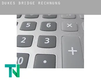 Dukes Bridge  Rechnung