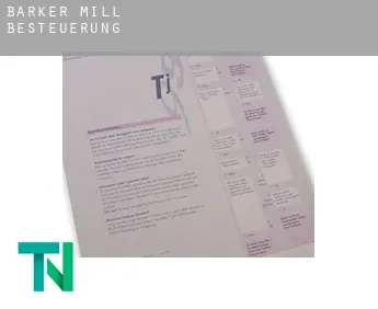 Barker Mill  Besteuerung